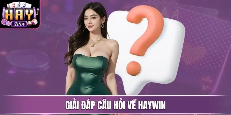 Giải đáp câu hỏi về Haywin