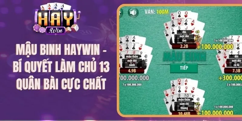 Mậu Binh Haywin - Bí Quyết Làm Chủ 13 Quân Bài Cực Chất